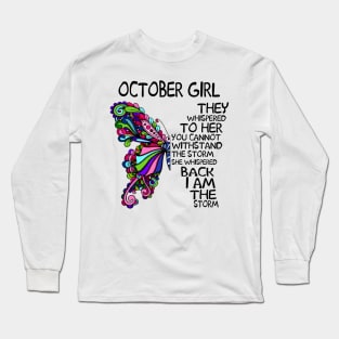 October Girl They Whispered To Her You Cannot Withstand The Storm Back I Am The Storm Shirt Long Sleeve T-Shirt